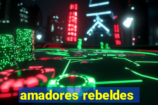 amadores rebeldes